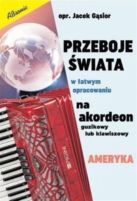 Przeboje świata na akordeon Ameryka Jacek Gąsior nuty na akordeon