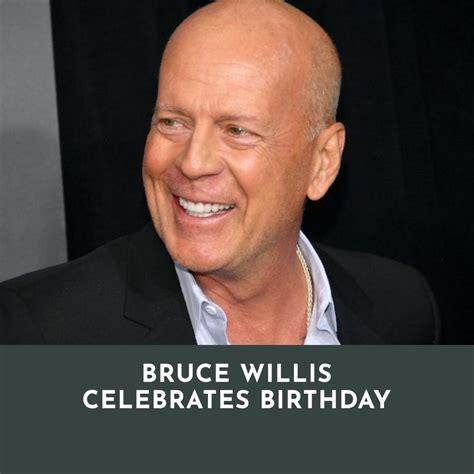 Bruce Willis Celebrates Birthday Amid Heartfelt Messages From Family ...