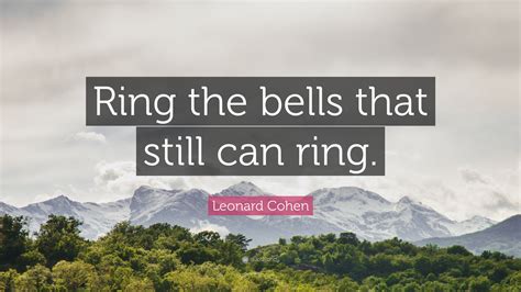 Leonard Cohen Quote Ring The Bells That Still Can Ring