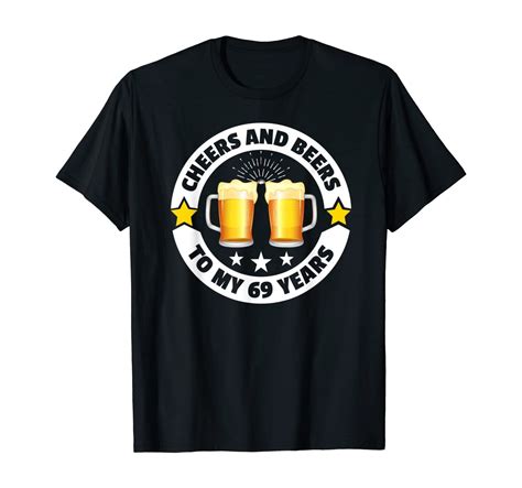 Cheers And Beers To 69 Years Funny 69th Birthday T T Shirt Tops