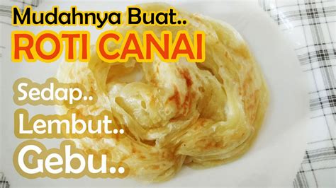 Resepi Roti Canai Sedap Lembut Dan Gebu Step By Step Resepi Masakan