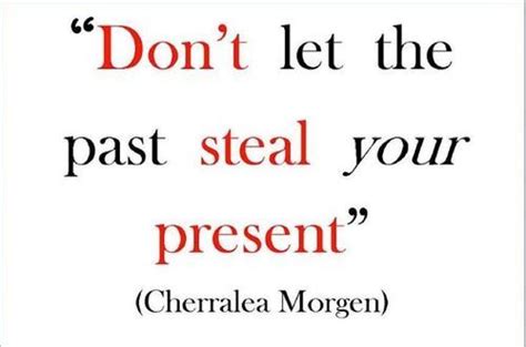 Don T Let Your Past Steal Your Present Quotable Quotes Wisdom Quotes Quotes To Live By