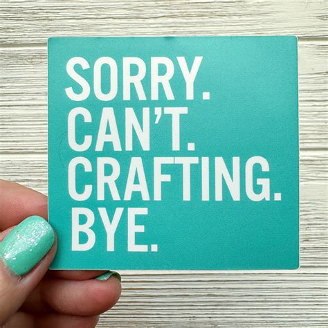 Sorry Cant Crafting Bye Vinyl Sticker {creative Chick}