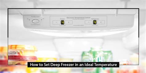 Guide To Set Deep Freezer In An Ideal Temperature