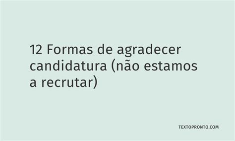 12 Formas de Agradecer Candidatura não estamos a recrutar Texto Pronto