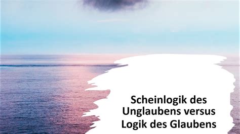 Scheinlogik Des Unglaubens Vs Logik Des Glaubens Bernd Neusser