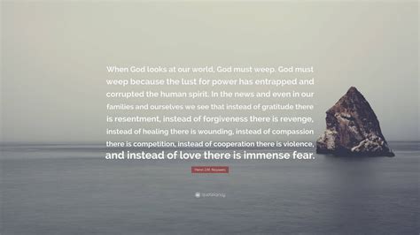 Henri J M Nouwen Quote When God Looks At Our World God Must Weep