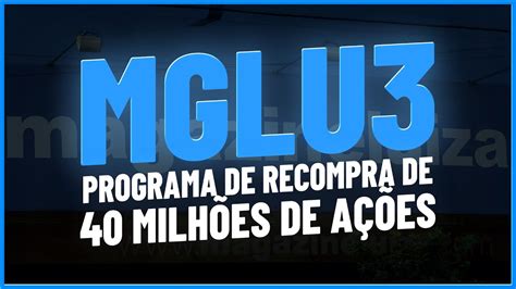 Mglu3 Anunciou A Recompra De AÇÕes Em 2021 O Que Muda Nas Ações Da