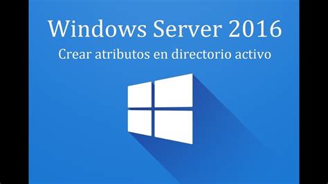 Windows Server 2016 16 Crear Atributos En Directorio Activo YouTube