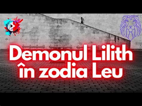 Demonul Lilith în zodia Leu La ce să ne așteptăm YouTube