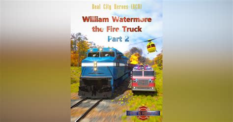 William Watermore the Fire Truck Part 2 - Real City Heroes - Fire ...