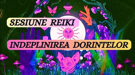 Sesiune Reiki Indeplinirea Dorintelor Asculta Inainte De Somn Youtube