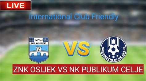 ZNK Osijek VS NK Publikum Celje Match Live Score International Club