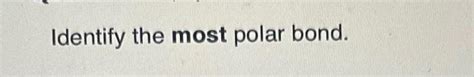 Solved Identify the most polar bond. | Chegg.com