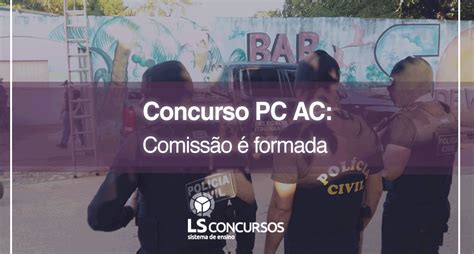 Concurso Pc Ac Comissão é Formada Ls Ensino