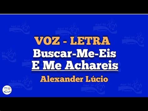 Letra Buscar Me Eis E Me Achareis - Buscar-Me - Eis e Me Achareis | LETRA | Alexander Lúcio - YouTube