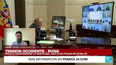 Informe Desde Mosc Rusia Suspender A La Venta De Gas Si Pago No Se