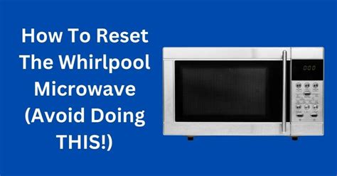 How To Reset Whirlpool Microwave Avoid Doing This Exhandyman