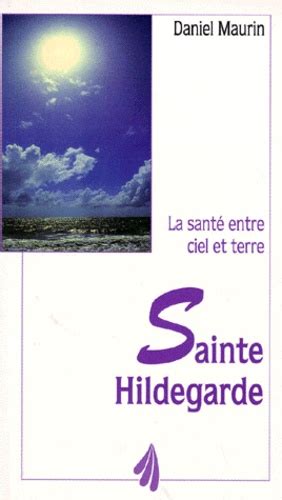 Sainte Hildegarde La Sante Entre Ciel Et Terre De Daniel Maurin