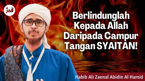 Awas Campur Tangan Syaitan Dalam Urusan Manusia Habib Ali Zaenal