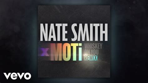 Nate Smith Moti Whiskey On You Moti Remix [official Audio