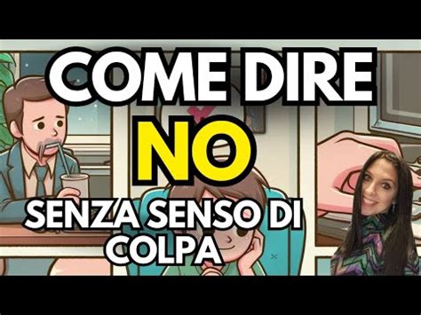 COME DIRE DI NO SENZA SENTIRSI IN COLPA YouTube