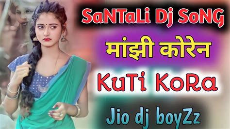 Manjhi Koren Kuti Kora Santali Dj Song New Santali Video