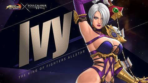 Kof Allstar X ソウルキャリバーvl 「アイヴィー」 公式ファイター紹介動画 Youtube