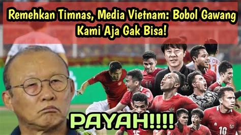 Kembali Remehkan Timnas Indonesia Media Vietnam Bobol Gawang Kami