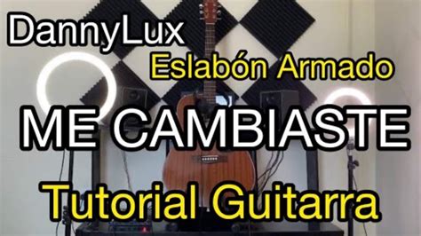 Me Cambiaste Dannylux X Eslab N Armado Tutorial Guitarra Acordes