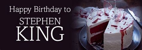 Happy Birthday To Stephen King Happy Birthday Stephen King Birthday