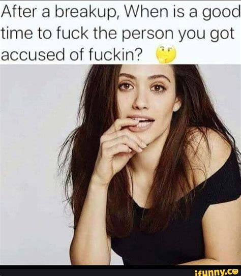 After A Breakup When Is A Good Time To Fuck The Person You Got Accused