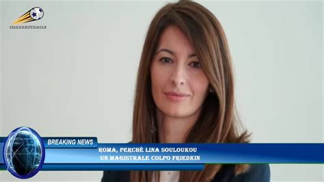 Roma perché Lina Souloukou un magistrale colpo Friedkin YouTube