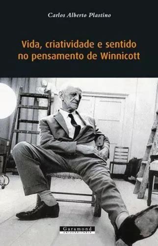 Vida Criatividade E Sentido No Pensamento De Winnicott De Plastino