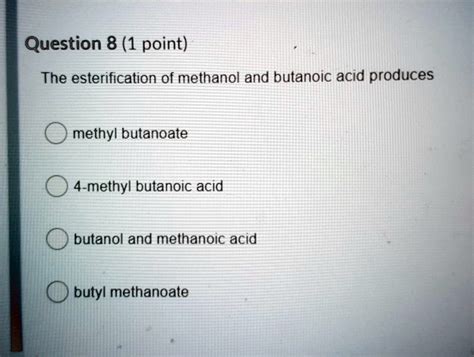 Solved Question Point The Esterification Of Methanol And