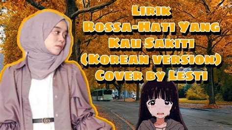 Lirik Hati Yang Kau Sakiti Versi Korea Cover Lesti Youtube