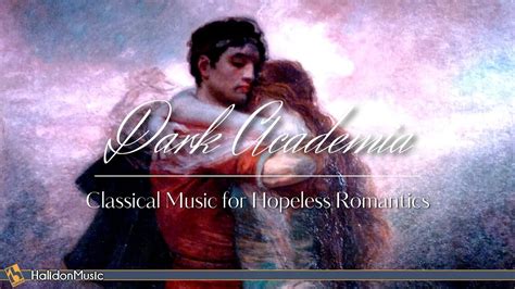 Dark Academia Classical Music For Hopeless Romantics Youtube