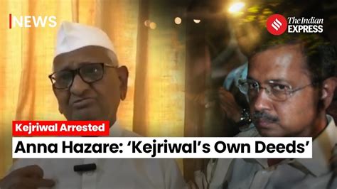 Anna Hazare On Kejriwal This Is What Anna Hazare Said Over Aap Chief Arvind Kejriwal S Arrest