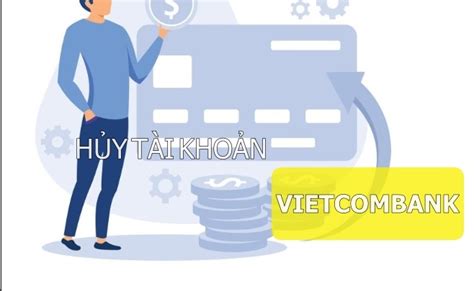 Hướng dẫn cách hủy tài khoản Vietcombank online vĩnh viễn