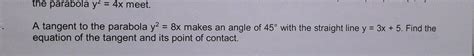 A Tangent To The Parabola Y2 8x Makes An Angle Of 45∘ With The