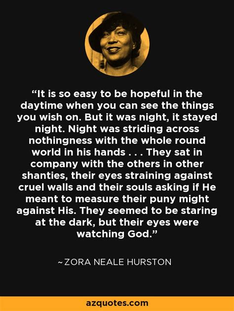 Zora Neale Hurston Quote It Is So Easy To Be Hopeful In The Daytime