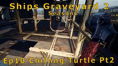 Ship Graveyard 2 Ep10 Chilling Turtle Pt2 YouTube