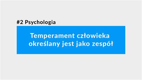 2 Psychologia Temperament człowieka określany jest jako zespół Testy