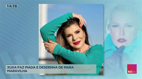 Xuxa Faz Piada E Desdenha De Mara Maravilha Ric Br