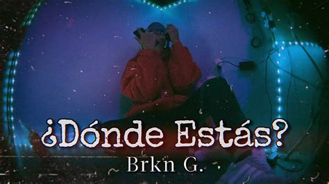 Dónde Estás BrknG Video Lyric YouTube