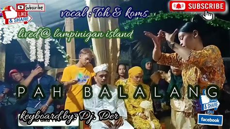 Pah Balalang Performed By In Vocal Toh Koms Lived Lampinigan