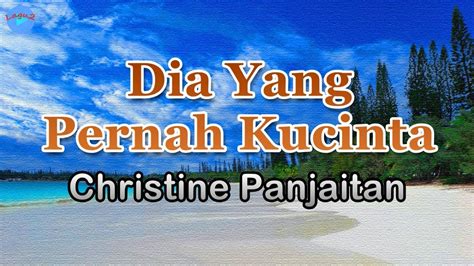 Dia Yang Pernah Kucinta Christine Panjaitan Lirik Lagu Desir