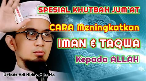 Spesial Khutbah Jum At Tingkatkan Taqwamu Kepada Allah Ustadz Adi