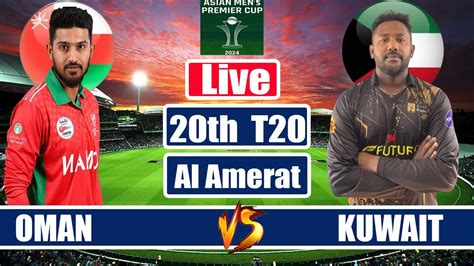 Live Oman Vs Kuwait 20th Match KUW Vs OMN Live Commentary Scores