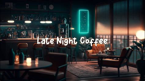 Late Night Coffee Calm Lofi Hiphop Mix To Relax Chill To Cozy